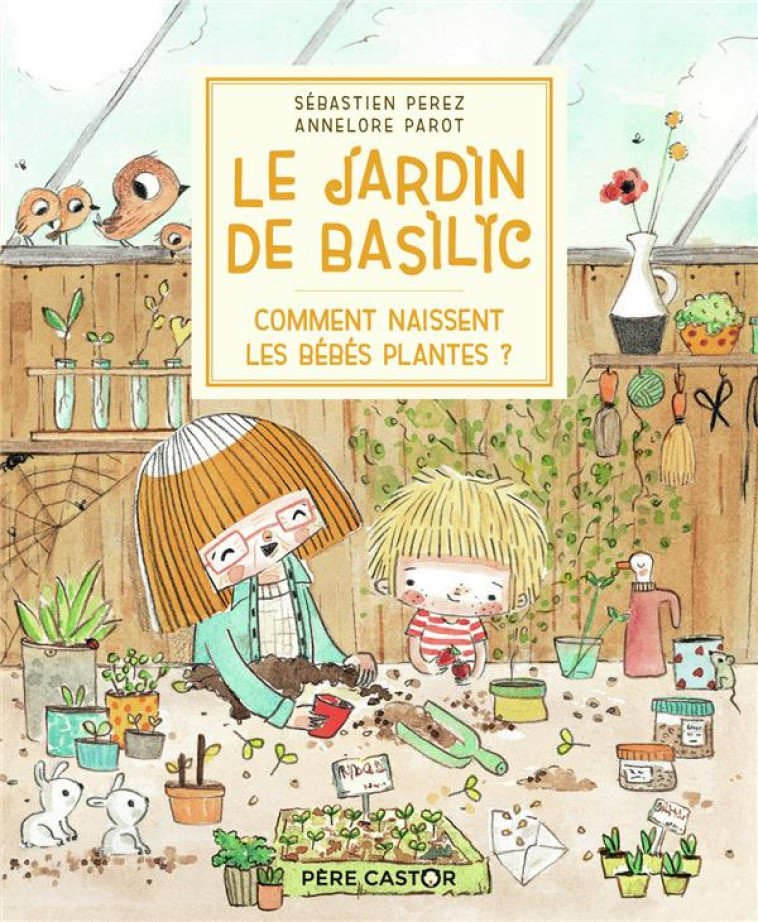 LE JARDIN DE BASILIC - T04 - COMMENT NAISSENT LES BEBES PLANTES ? - PEREZ/PAROT - FLAMMARION