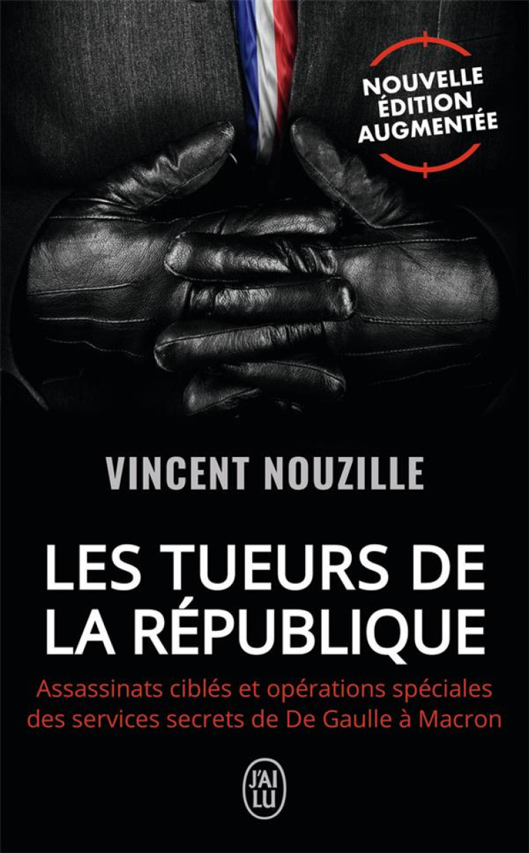 LES TUEURS DE LA REPUBLIQUE - ASSASSINATS ET OPERATIONS SPECIALES DES SERVICES S - ASSASSINATS ET OP - NOUZILLE VINCENT - J'AI LU