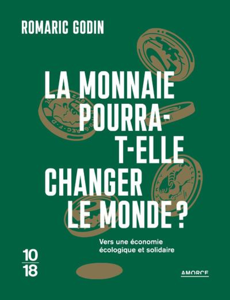 TRIBUNE - TOME 1 LA MONNAIE POURRA-T-ELLE CHANGER LE MONDE ? - GODIN ROMARIC - 10 X 18