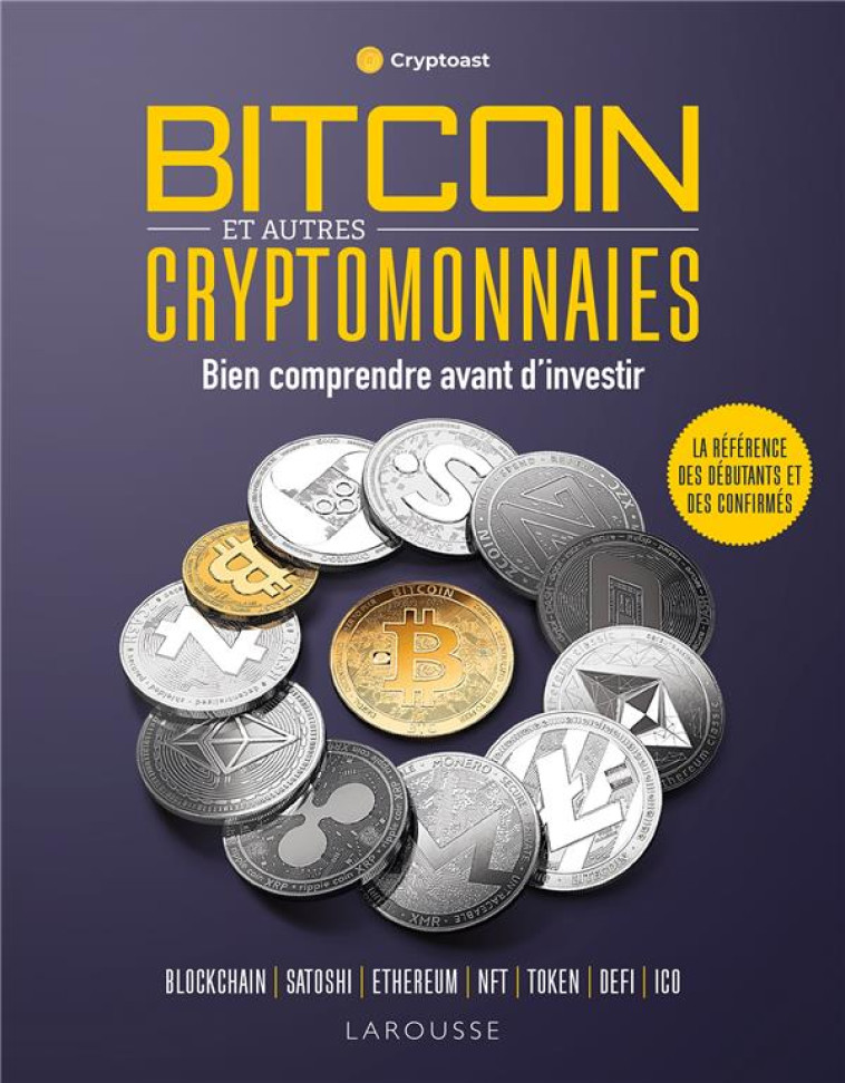 BITCOIN ET AUTRES CRYPTOMONNAIES - LE GUIDE POUR TOUT COMPRENDRE - XXX - LAROUSSE