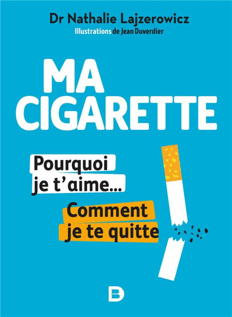 MA CIGARETTE, POURQUOI JE T'AIME... COMMENT JE TE QUITTE - LAJZEROWICZ NATHALIE - DE BOECK SUP