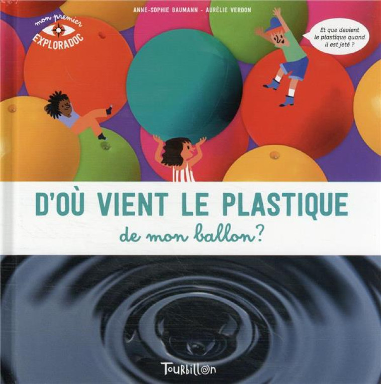 D'OU VIENT LE PLASTIQUE DE MON BALLON ? - BAUMANN/VERDON - TOURBILLON