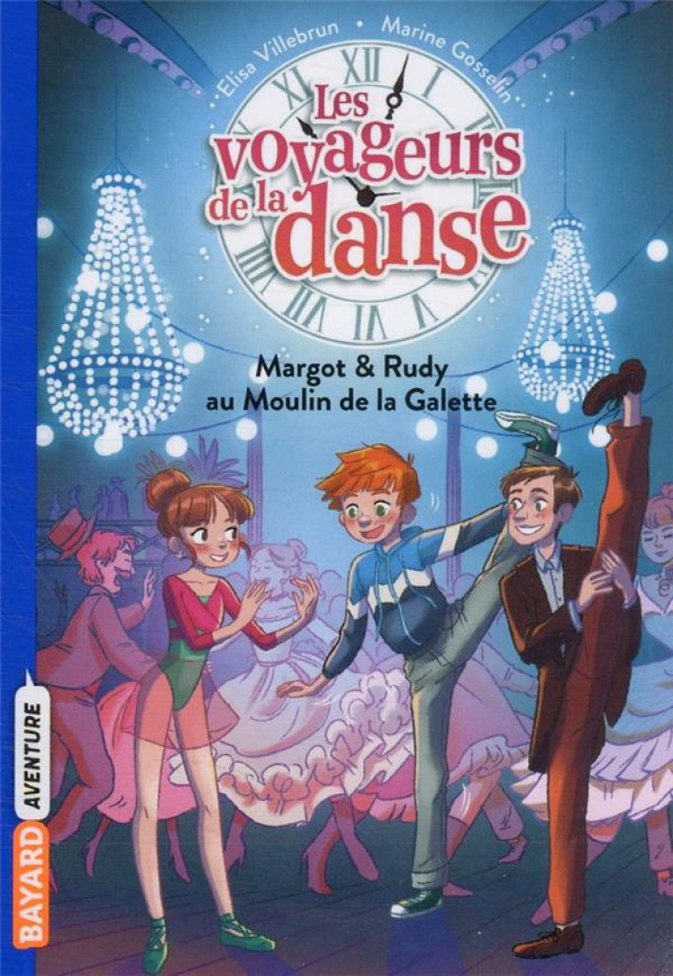 LES VOYAGEURS DE LA DANSE, TOME 04 - MARGOT & RUDY AU MOULIN DE LA GALETTE - VILLEBRUN/GOSSELIN - BAYARD JEUNESSE