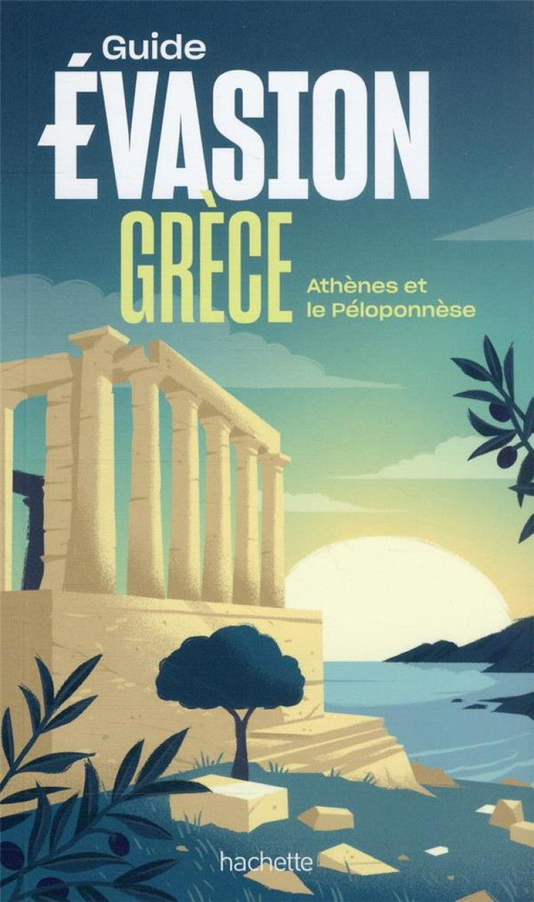 GUIDE EVASION GRECE - ATHENES ET LE PELOPONNESE - COLLECTIF - HACHETTE