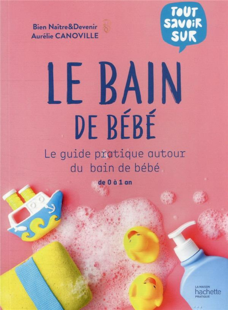 TOUT SAVOIR SUR LE BAIN DES BEBES - CANOVILLE AURELIE - HACHETTE