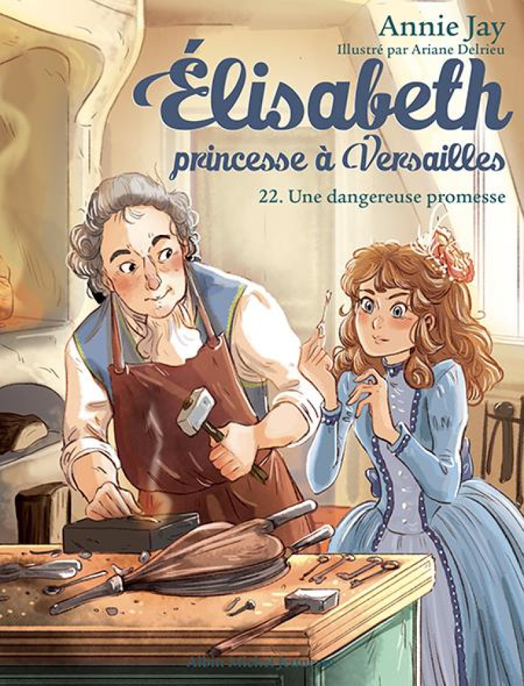 UNE DANGEREUSE PROMESSE - TOME 22 - ELISABETH, PRINCESSE A VERSAILLES - TOME 22 - JAY/DELRIEU - ALBIN MICHEL