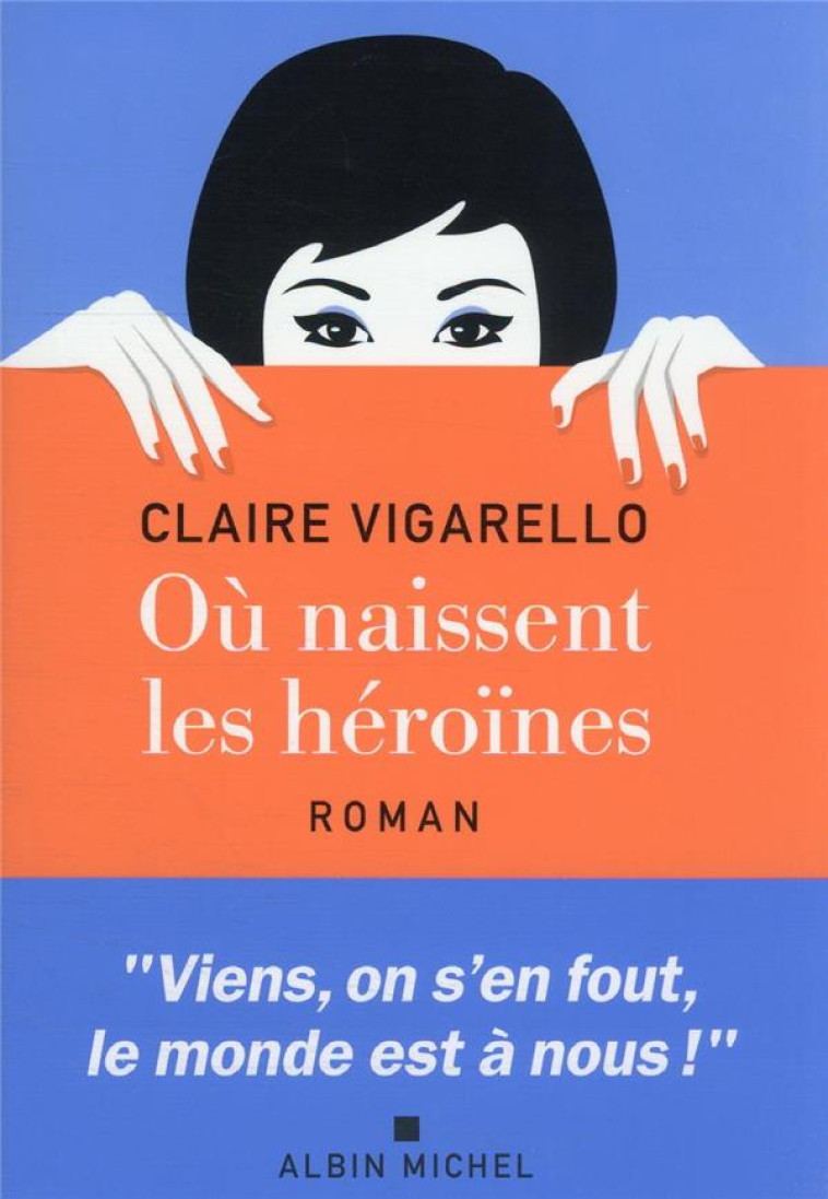 OU NAISSENT LES HEROINES ? - VIGARELLO CLAIRE - ALBIN MICHEL