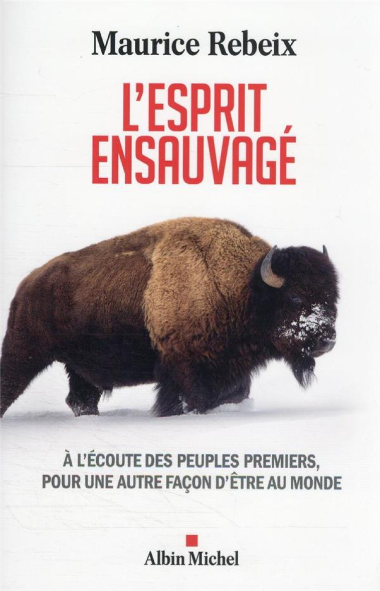 L-ESPRIT ENSAUVAGE - PLAIDOYER POUR UNE AUTRE FACON D-ETRE AU MONDE - REBEIX/METUKTIRE - ALBIN MICHEL