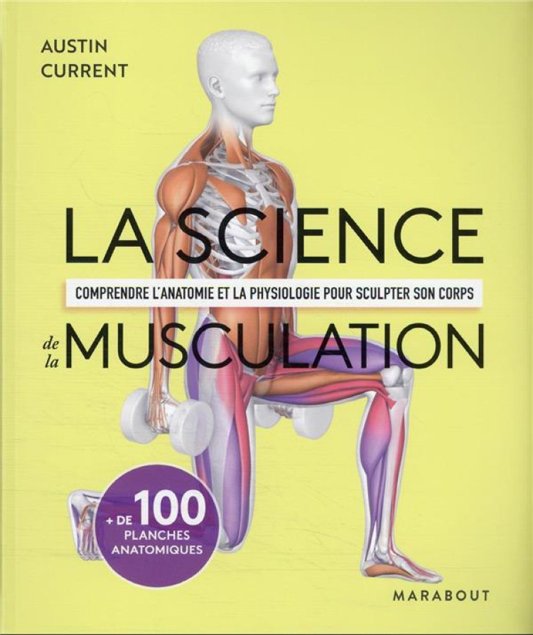 LA SCIENCE DE LA MUSCULATION - COMPRENDRE L'ANATOMIE ET LA PHYSIOLOGIE POUR SCULPTER SON CORPS - CURRENT AUSTIN - MARABOUT