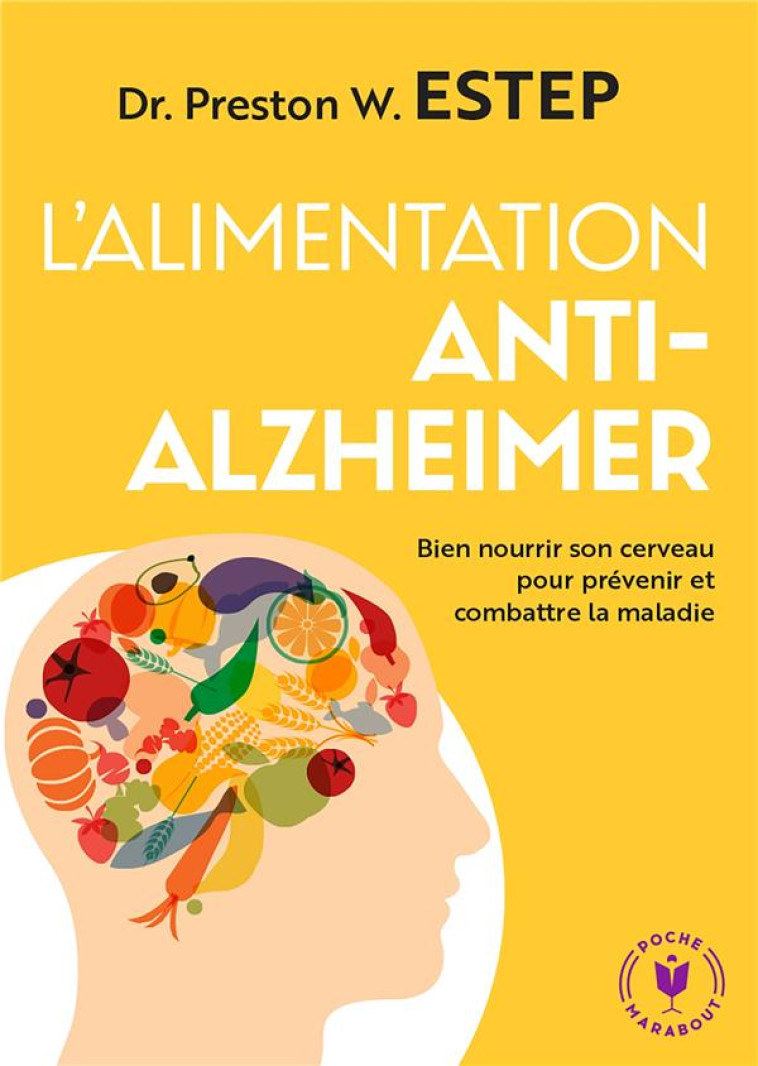 L'ALIMENTATION ANTI-ALZHEIMER - BIEN NOURRIR SON CERVEAU POUR PREVENIR ET LUTTER CONTRE LA MALADIE - ESTEP PRESTON W. - MARABOUT