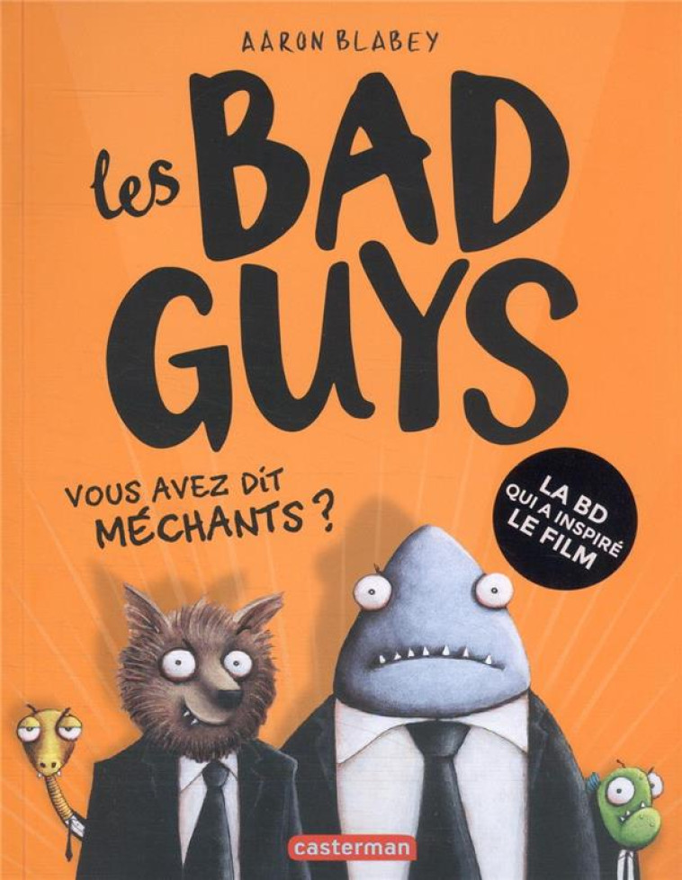 LES BAD GUYS T1 -VOUS AVEZ DIT MECHANTS ? - BLABEY - CASTERMAN