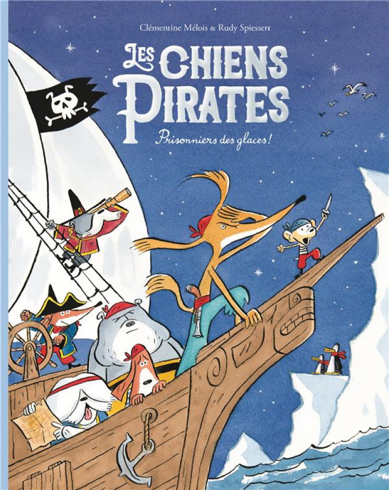 LES CHIENS PIRATES - PRISONNIERS DES GLACES - MELOIS/SPIESSERT - EDL