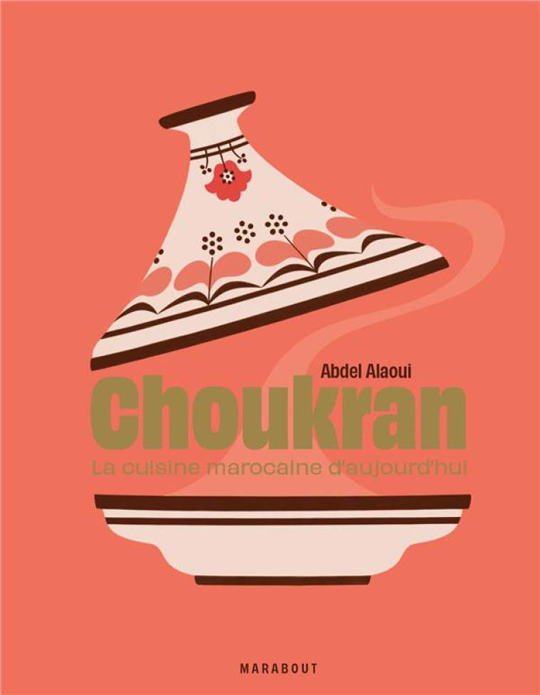 CHOUKRAN - LA CUISINE MAROCAINE D-AUJOURD-HUI - ALAOUI ABDEL - MARABOUT