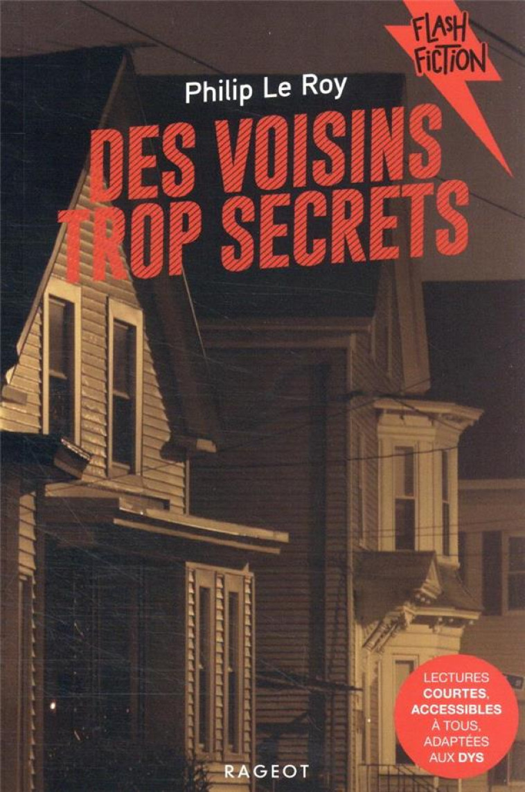 DES VOISINS TROP SECRETS - FLASH FICTION DYS - LE ROY PHILIP - RAGEOT