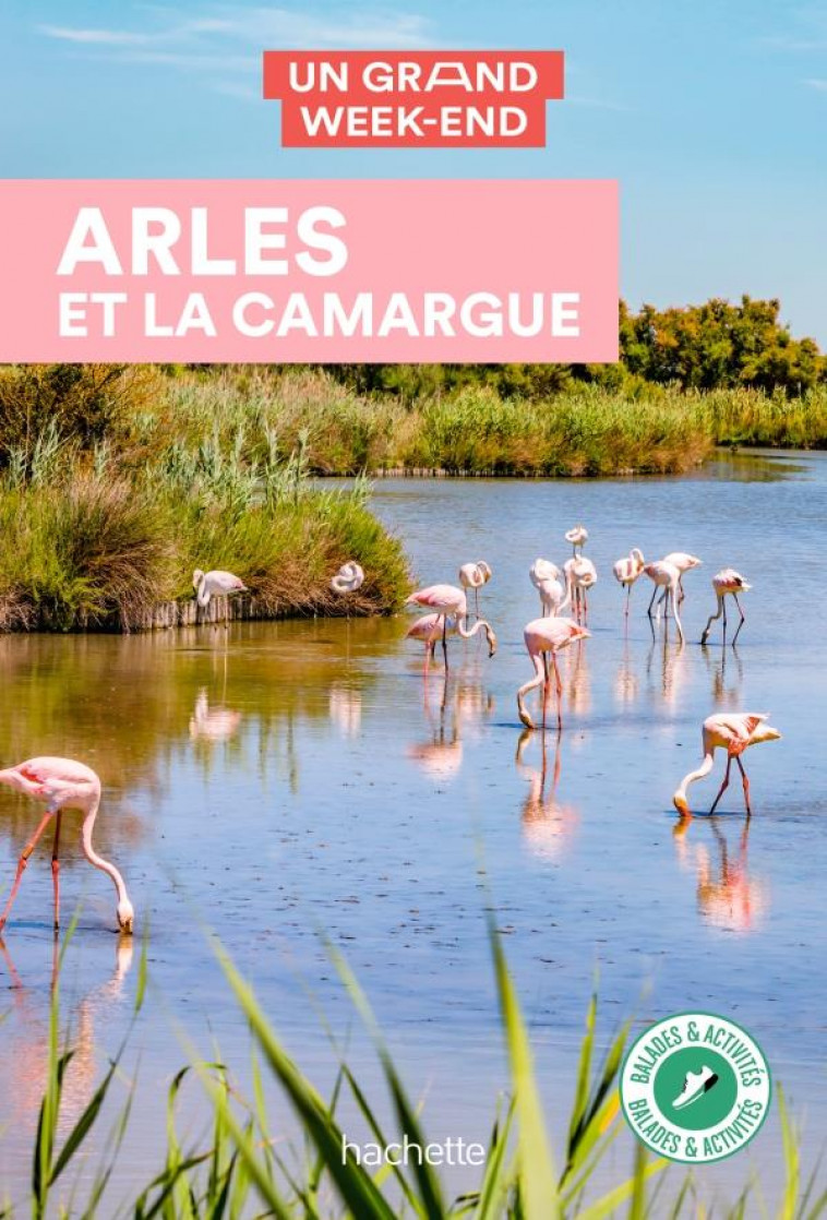 ARLES ET LA CAMARGUE UN GRAND WEEK-END - XXX - HACHETTE