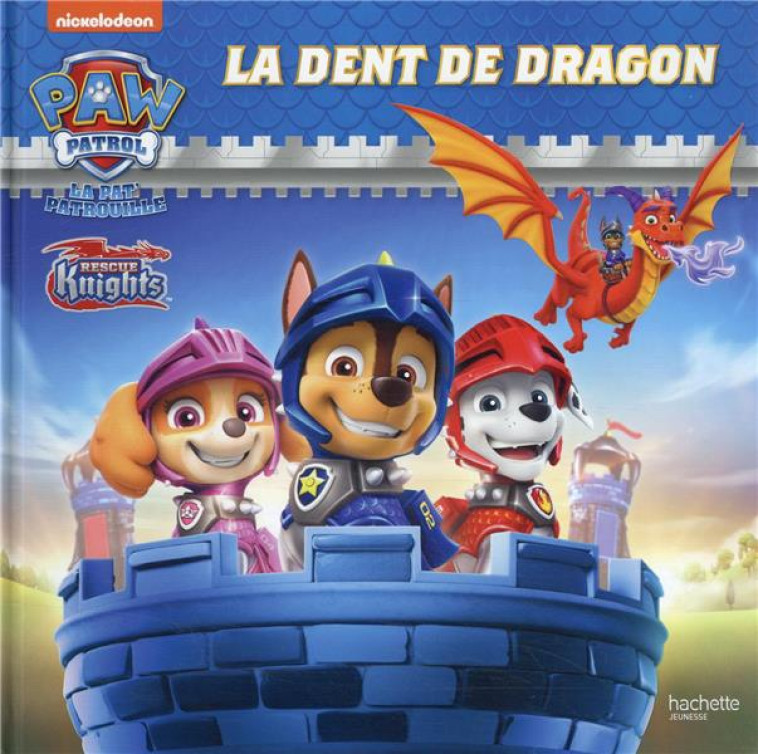 PAT- PATROUILLE - RESCUE KNIGHTS - LA DENT DE DRAGON - XXX - HACHETTE