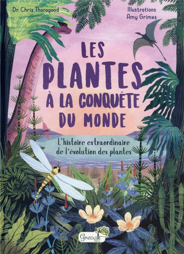 LES PLANTES A LA CONQUETE DU MONDE - C. THOROGOOD - A. GR - GRENOUILLE