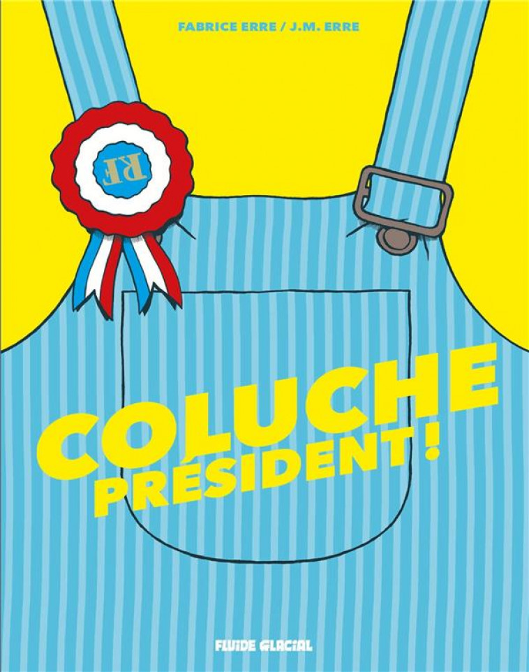 COLUCHE PRESIDENT ! - ERRE - FLUIDE GLACIAL