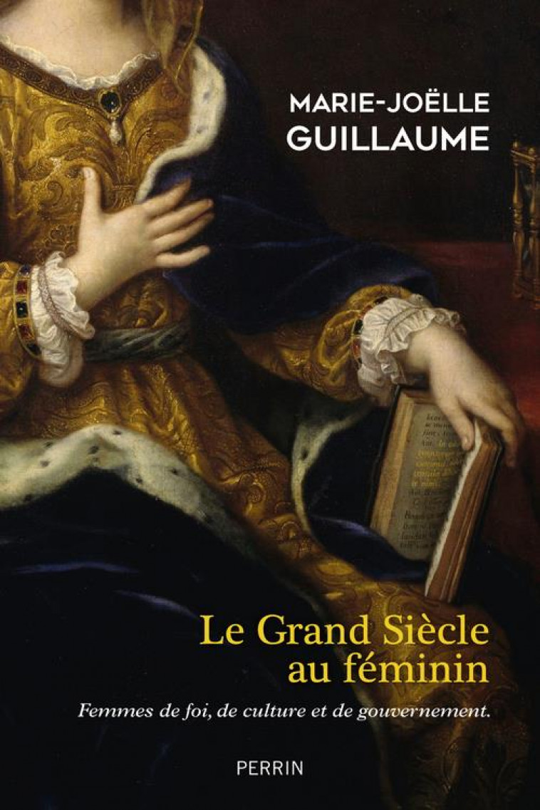 LE GRAND SIECLE AU FEMININ - GUILLAUME M-J. - PERRIN