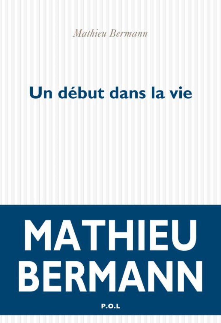 UN DEBUT DANS LA VIE - BERMANN MATHIEU - POL