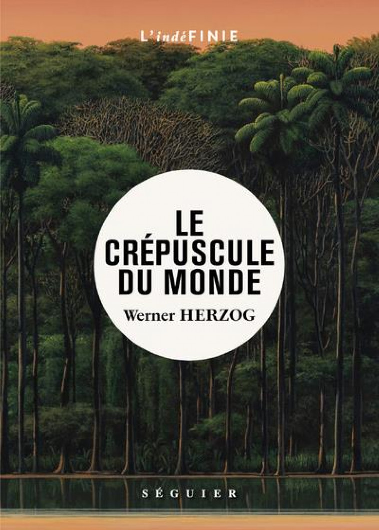 LE CREPUSCULE DU MONDE - HERZOG WERNER - SEGUIER