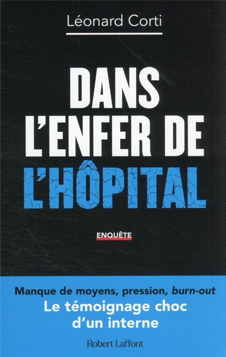 DANS L ENFER DE L HOPITAL - LE TEMOIGNAGE SANS TABOU D UN INTERNE EN MEDECINE - CORTI LEONARD - ROBERT LAFFONT