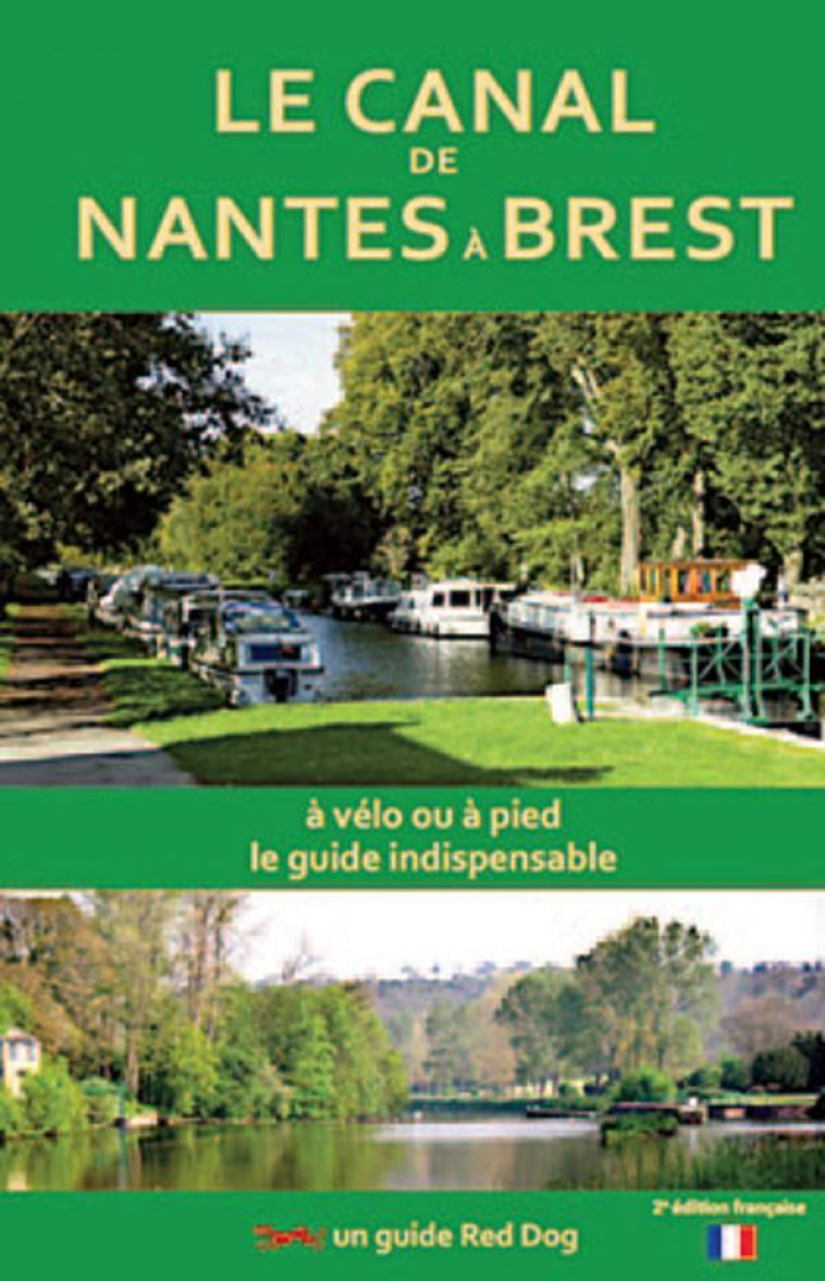 LE CANAL DE NANTES A BREST - A VELO, A PIED, LE GUIDE INDISPENSABLE - COLLECTIF - RED DOG BOOKS