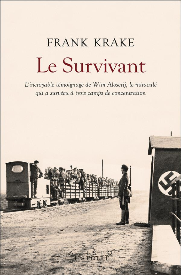 LE SURVIVANT - L-INCROYABLE HISTOIRE DE WIM ALOSERIJ, LE MIRACULE QUI A SURVECU A TROIS CAMPS DE CON - KRAKE FRANK - ALISIO