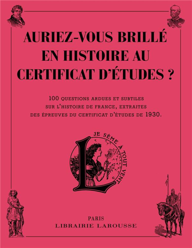 AURIEZ-VOUS BRILLE EN HISTOIRE AU CERTIFICA T D-ETUDES ? - XXX - Larousse