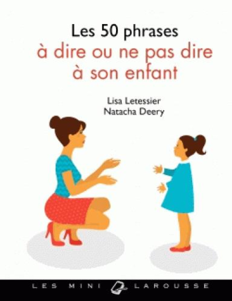 LES 50 PHRASES A DIRE OU NE PAS DIRE A SON ENFANT - DEERY/LETESSIER - Larousse