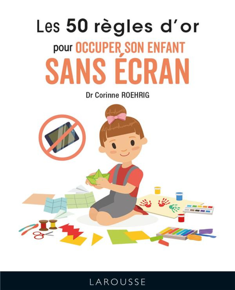 LES 50 REGLES D-OR POUR OCCUPER SON ENFANT SANS ECRAN - ROEHRIG DR CORINNE - LAROUSSE