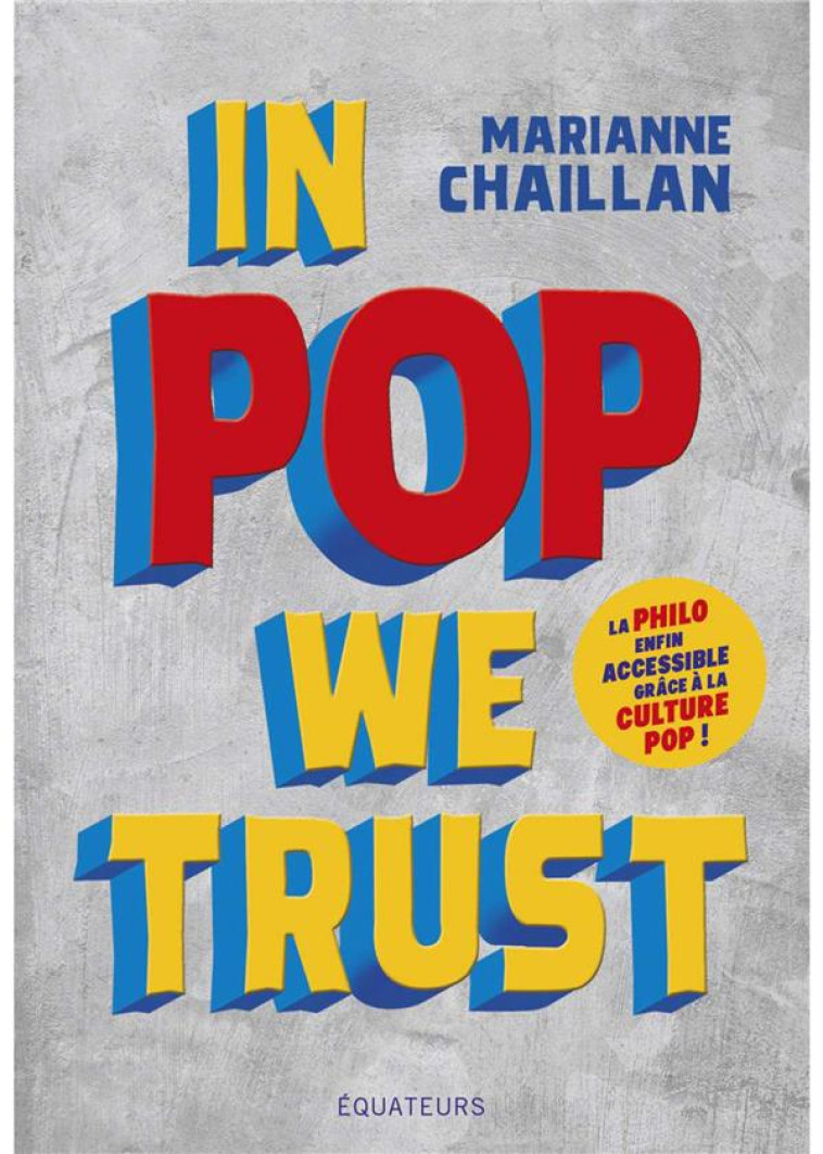 IN POP WE TRUST - CHAILLAN MARIANNE - DES EQUATEURS