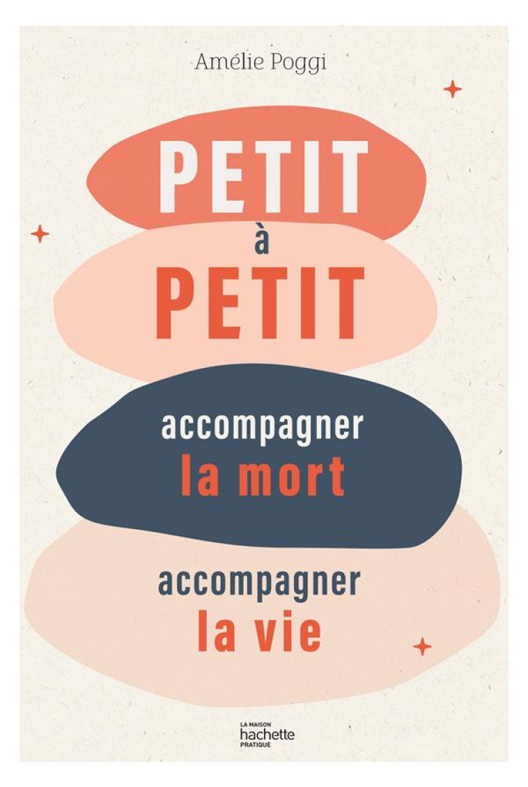 PETIT A PETIT - ACCOMPAGNER LA MORT ACOMPAGNER LA VIE - POGGI AM?LIE - HACHETTE