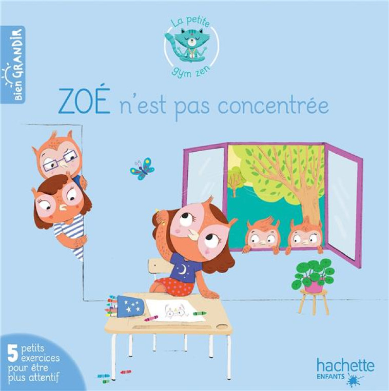 ZOE N-EST PAS CONCENTREE - 5 EXERCICES POUR ETRE PLUS ATTENTIF - CHOQUE/JOUVE-GAUDIN - HACHETTE