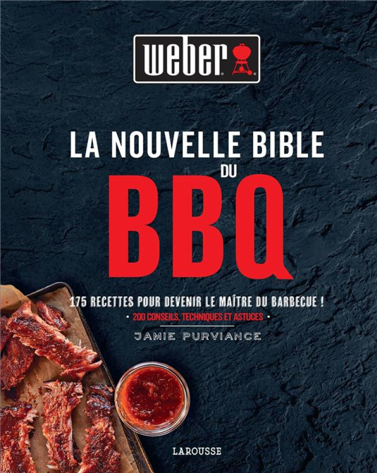 LA NOUVELLE BIBLE WEBER DU BARBECUE - PURVIANCE JAMIE - LAROUSSE