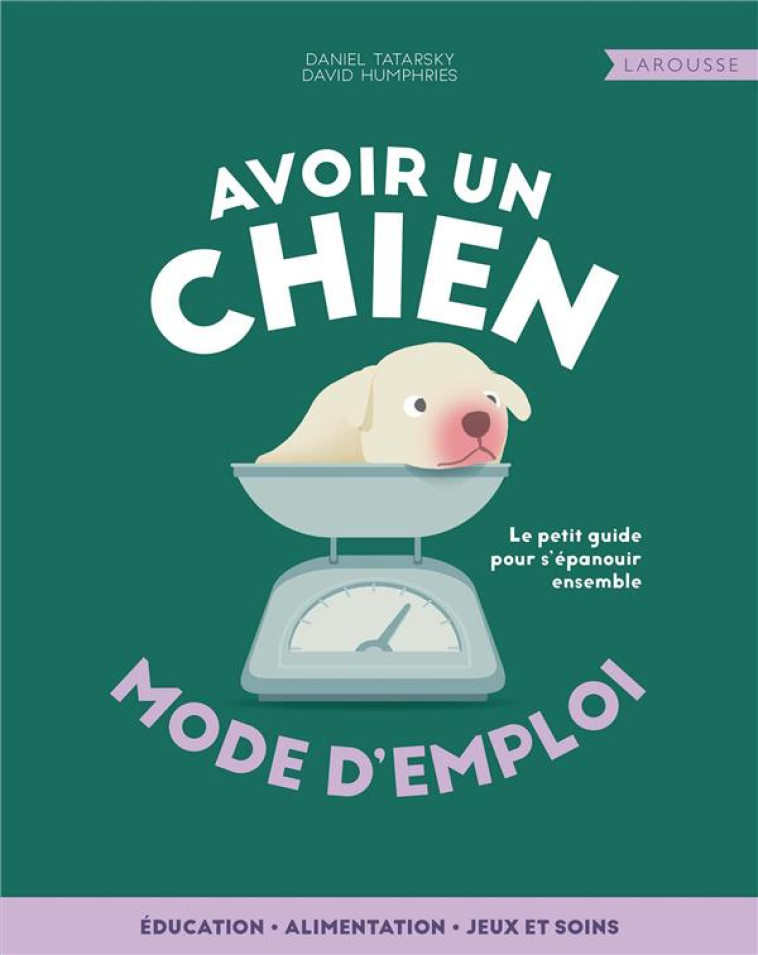 AVOIR UN CHIEN, MODE D-EMPLOI - TATARSKY/HUMPHRIES - LAROUSSE