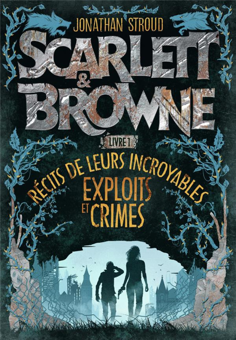 SCARLETT ET BROWNE - RECIT DE LEURS INCROYABLES EXPLOITS ET CRIMES 1 - STROUD JONATHAN - GALLIMARD