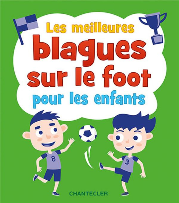 LES MEILLEURES BLAGUES SUR LE FOOT POUR LES ENFANTS - COLLECTIF - CHANTECLER