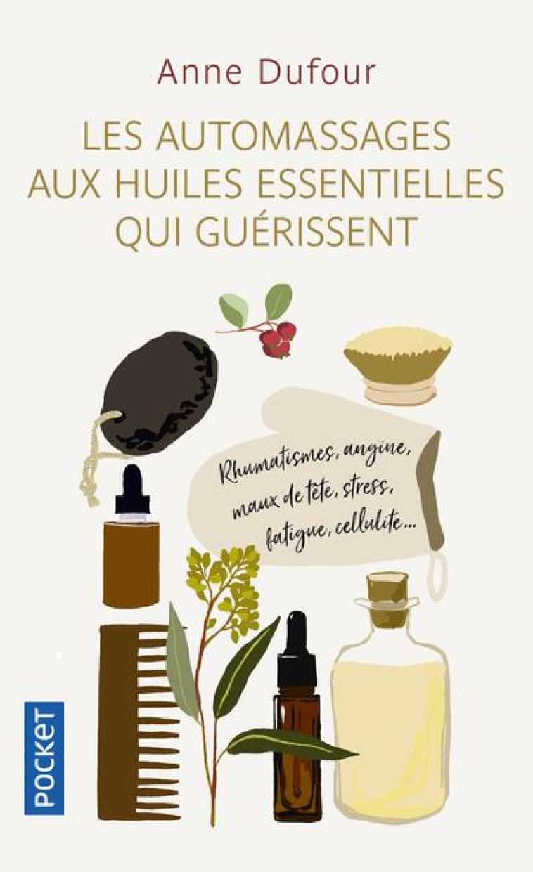 LES MASSAGES AUX HUILES ESSENTIELLES QUI GUERISSENT - DUFOUR ANNE - POCKET