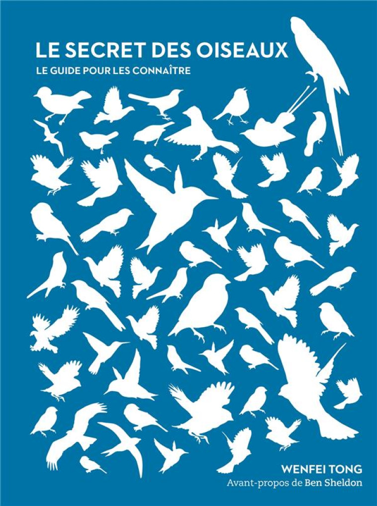 LE SECRET DES OISEAUX - LE GUIDE POUR LES CONNAITRE - TONG WENFEI - HACHETTE