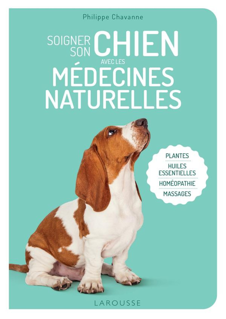 SOIGNER SON CHIEN AVEC LES MEDECINES NATURELLES - CHAVANNE PHILIPPE - LAROUSSE