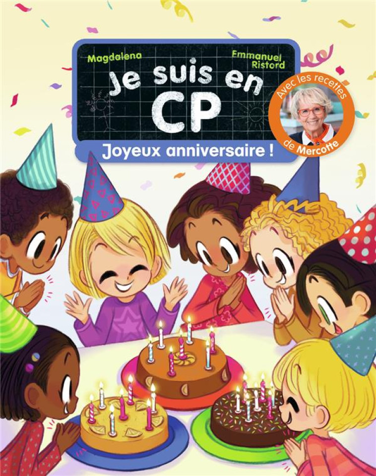 JE SUIS EN CP - JOYEUX ANNIVERSAIRE ! - AVEC DES RECETTES DE MERCOTTE - MAGDALENA/RISTORD - FLAMMARION