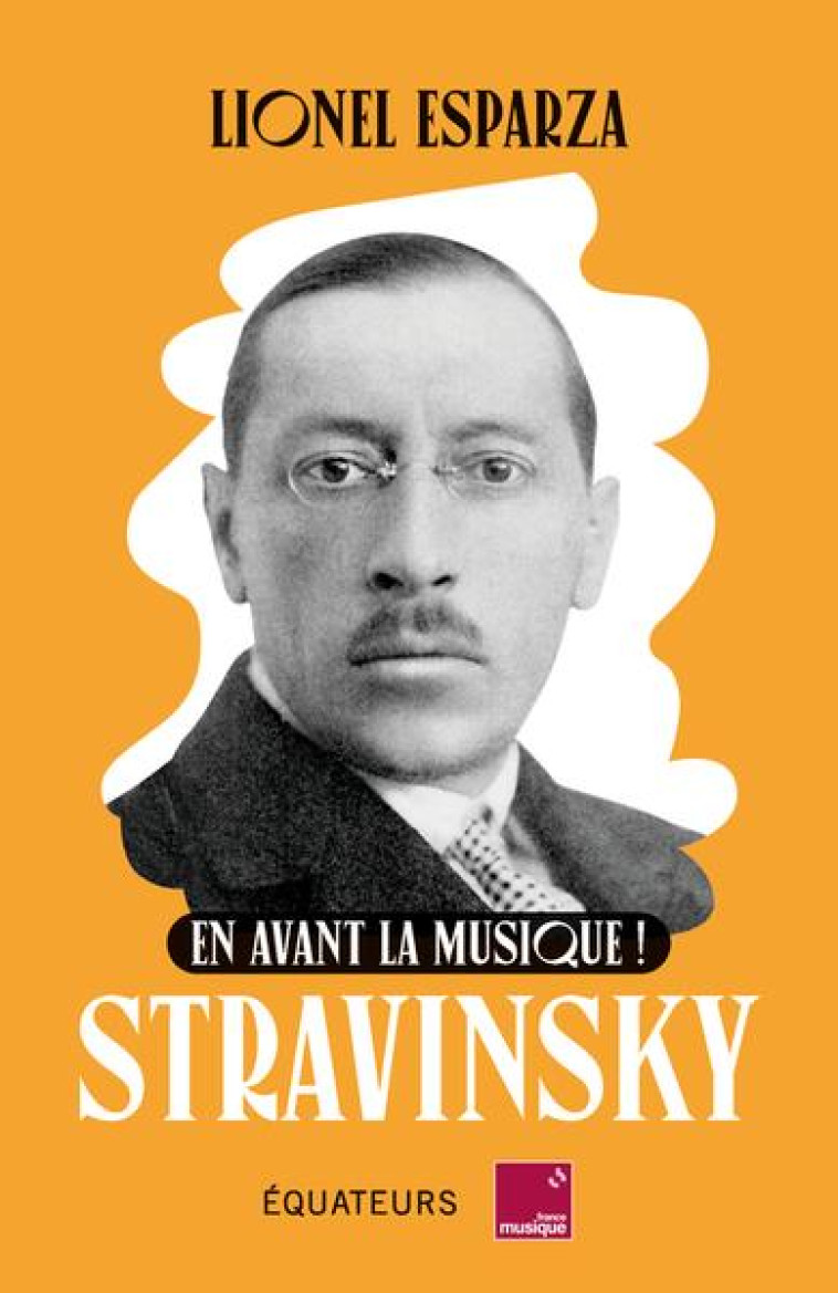 EN AVANT LA MUSIQUE AVEC STRAVINSKY - ESPARZA LIONEL - DES EQUATEURS