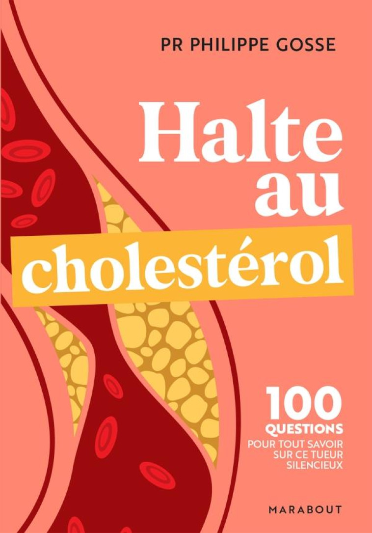 HALTE AU MAUVAIS CHOLESTEROL - 100 QUESTIONS-REPONSES POUR TOUT SAVOIR SUR LE CHOLESTEROL ET PROTEGE - GOSSE PHILIPPE - MARABOUT