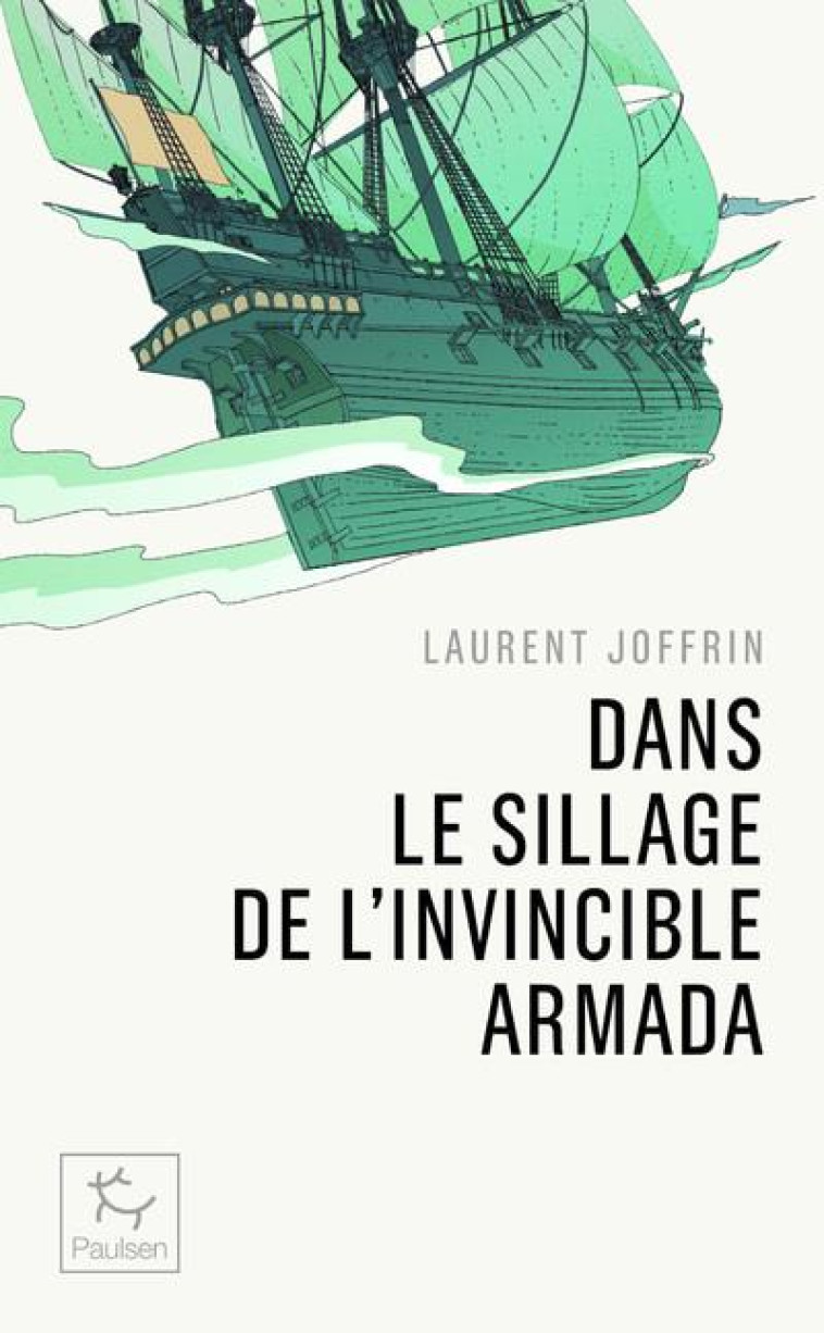 DANS LE SILLAGE DE L-INVINCIBLE ARMADA - JOFFRIN LAURENT - PAULSEN