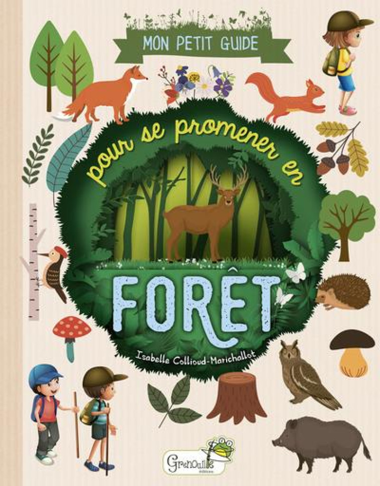 MON PETIT GUIDE POUR SE PROMENER EN FORET - I. COLLIOUD MARICHAL - GRENOUILLE