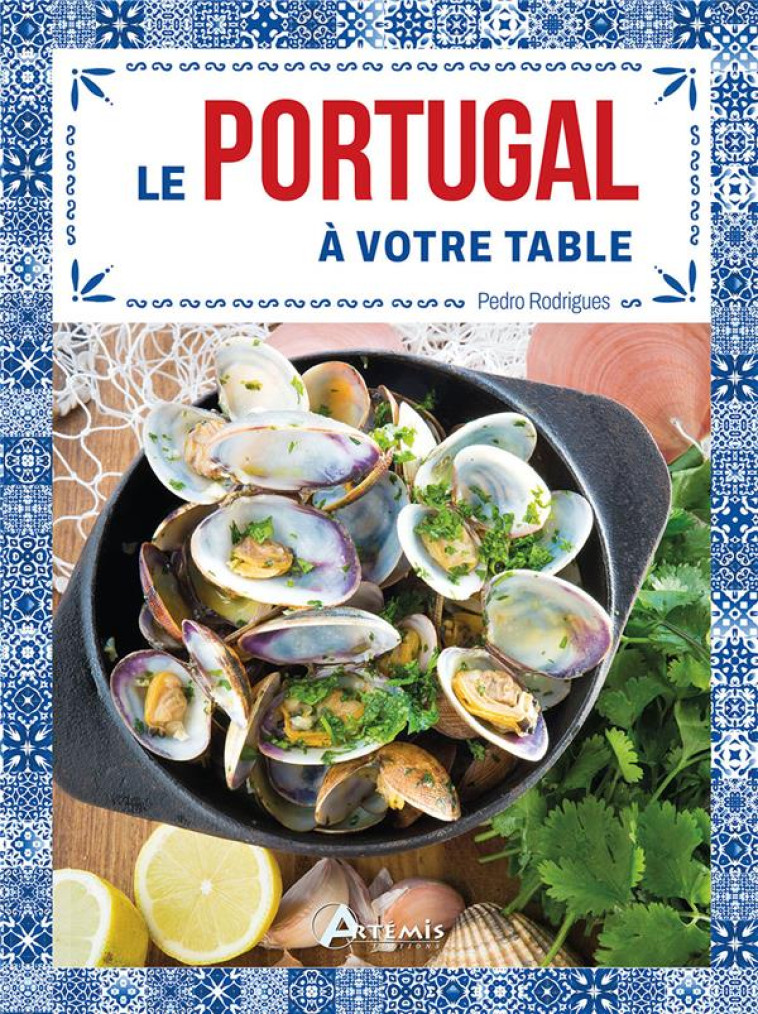 LE PORTUGAL A VOTRE TABLE - P. RODRIGUES - ARTEMIS