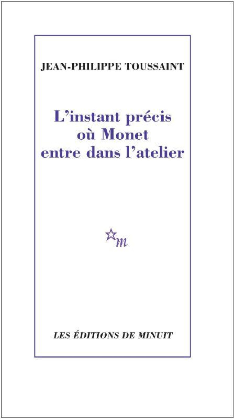 L'INSTANT PRECIS OU MONET ENTRE DANS L'ATELIER - TOUSSAINT J-P. - MINUIT