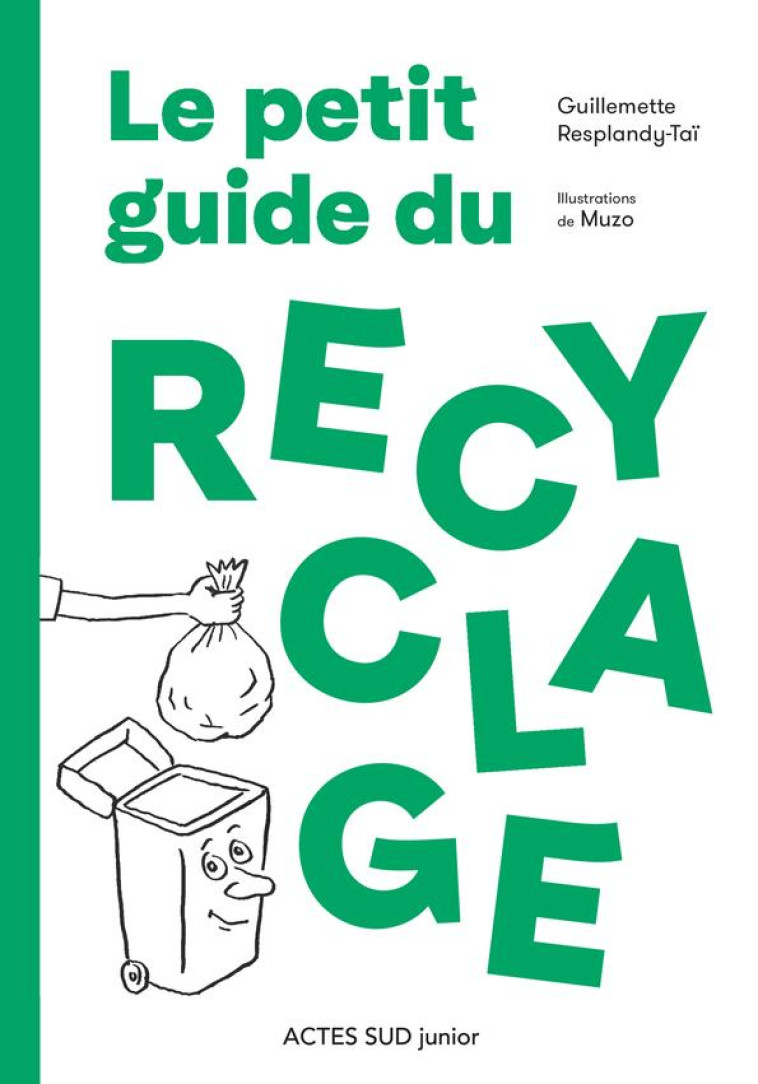 LE PETIT GUIDE DU RECYCLAGE - RESPLANDY-TAI/MUZO - ACTES SUD