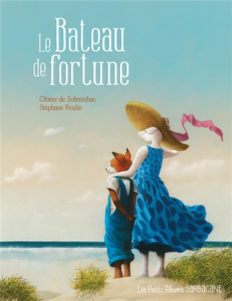 LE BATEAU DE FORTUNE - LES PETITS ALBUMS - DE SOLMINIHAC/POULIN - SARBACANE